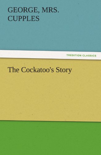 The Cockatoo's Story (TREDITION CLASSICS)