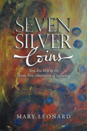 Seven Silver Coins: New Era Keys to the Seven New Mountains of Influence
