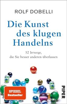 Die Kunst des klugen Handelns: 52 Irrwege, die Sie besser anderen überlassen