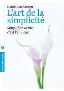 L'art de la simplicité : simplifier sa vie, c'est l'enrichir