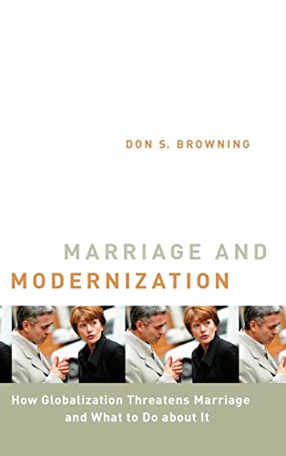 Marriage and Modernization: How Globalization Threatens Marriage (Religion, Marriage, and Famiy)