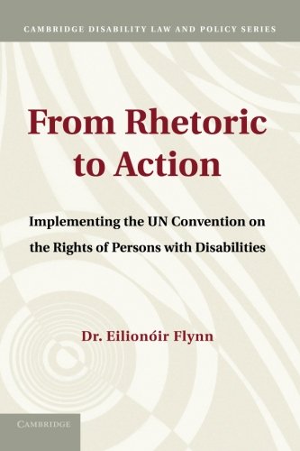 Eilionóir Flynn From Rhetoric To Action, Implementing The Un Convention On The Rights Of Persons With Disabilities (Cambridge Disability Law And Policy Series)