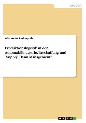 Produktionslogistik in der Automobilindustrie. Beschaffung und Supply Chain Management