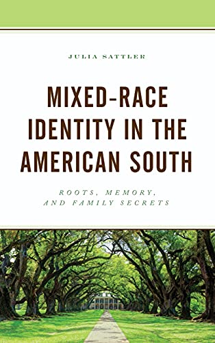 Mixed-Race Identity in the American South: Roots, Memory, and Family Secrets (New Studies in Southern History)