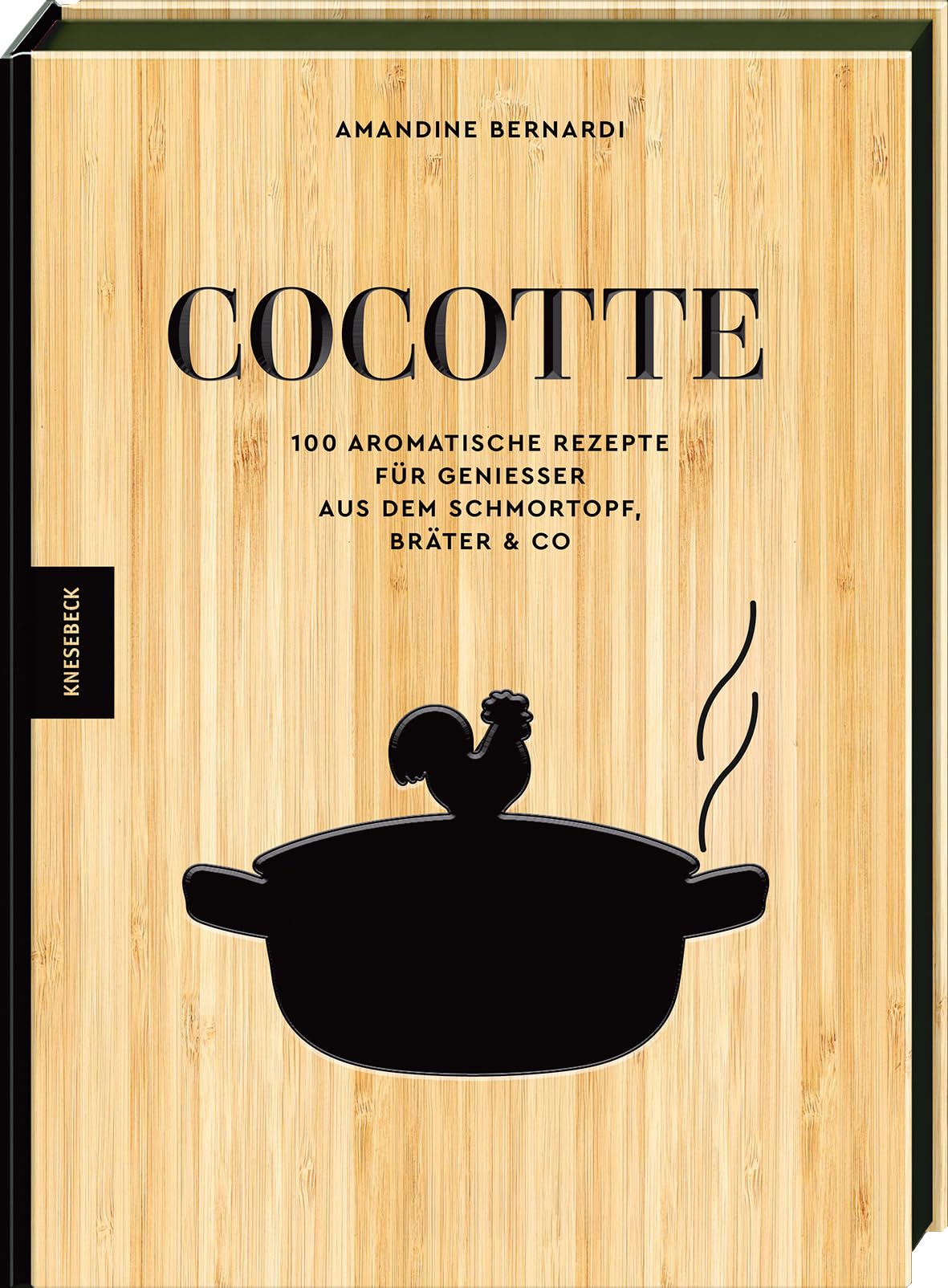 Cocotte: 100 aromatische Rezepte für Genießer aus dem Schmortopf, Bräter & Co – Deftige Schmorgerichte, herzhafte Wohlfühlküche & einfache Ofenrezepte mit wenig Aufwand
