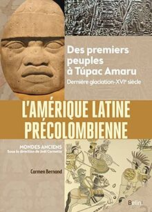 L'Amérique latine précolombienne : des premiers peuples à Tupac Amaru : dernière glaciation-XVIe siècle