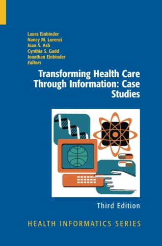 Transforming Health Care Through Information: Case Studies: Third Edition (Health Informatics)