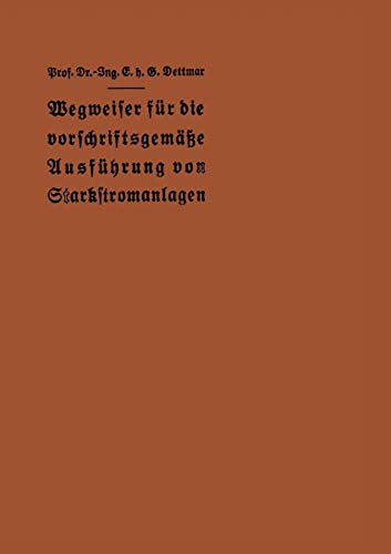 Wegweiser für die vorschriftsgemäße Ausführung von Starkstromanlagen: Im Einverständnis Mit Dem Verbande Deutscher Elektrotechniker