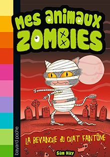 Mes animaux zombies. Vol. 2. La revanche du chat fantôme