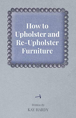 Kay Hardy How To Upholster And ReUpholster Furniture