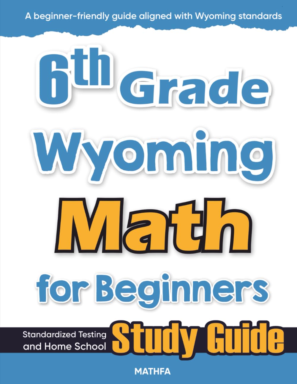 6th Grade Wyoming Math for Beginners: Standardized Testing and Home School Study Guide