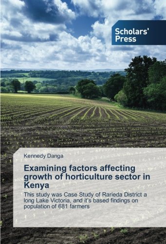 Examining factors affecting growth of horticulture sector in Kenya: This study was Case Study of Rarieda District a long Lake Victoria, and it’s based findings on population of 681 farmers