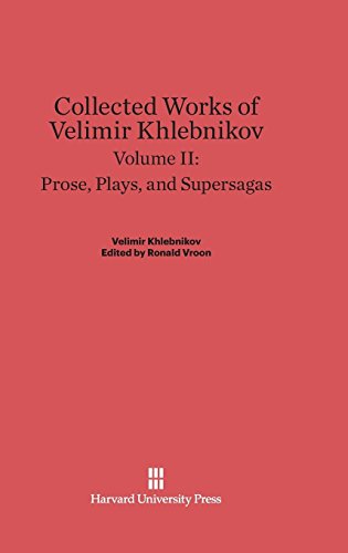 Collected Works of Velimir Khlebnikov, Volume II, Prose, Plays, and Supersagas