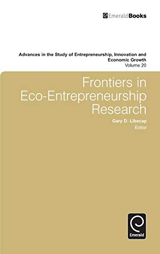 Frontiers in Eco Entrepreneurship Research (ADVANCES IN THE STUDY OF ENTREPRENEURSHIP, INNOVATION AND ECONOMIC GROWTH, Band 20)