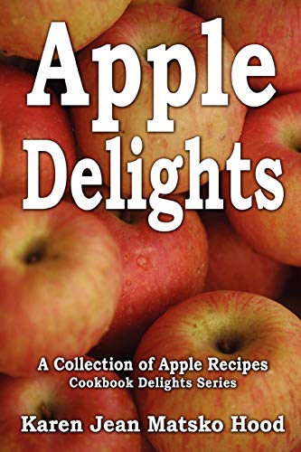 Apple Delights: Cookbook Delights Series: A Collection of Apple Recipes