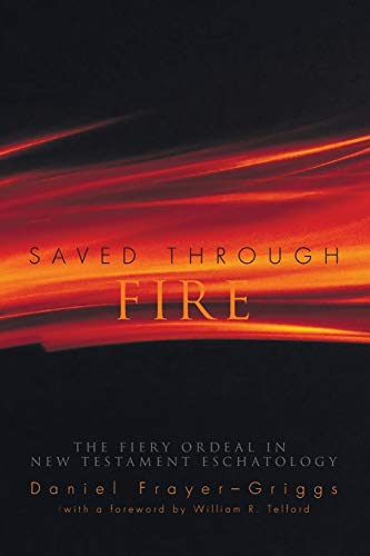 Saved Through Fire: The Fiery Ordeal in New Testament Eschatology