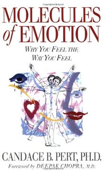 Molecules Of Emotion: Why You Feel The Way You Feel: Why You Feel the Way You Do