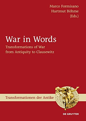 War in Words: Transformations of War from Antiquity to Clausewitz (Transformationen der Antike, Band 19)
