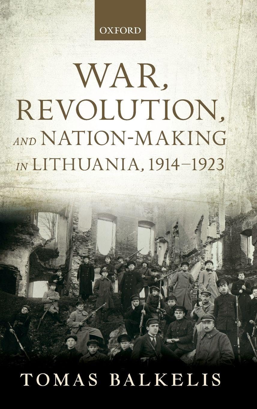 War, Revolution, and Nation-Making in Lithuania, 1914-1923 (Greater War)