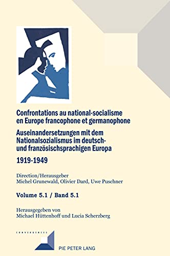 Confrontations au national-socialisme en Europe francophone et germanophone. Auseinandersetzungen mit dem National sozialismus im deutschund ... 5.1 / Band 5.1 (Convergences, Band 101)