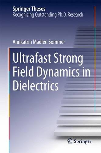 Ultrafast Strong Field Dynamics in Dielectrics (Springer Theses)