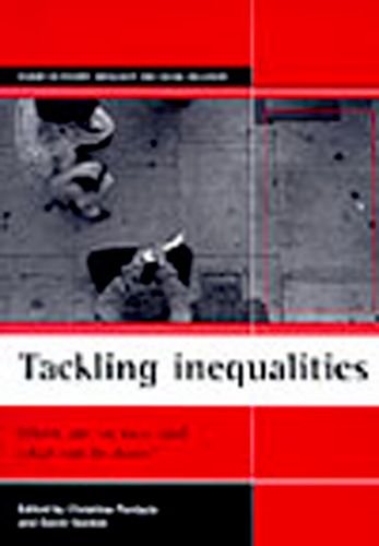 Tackling Inequalities: Where Are We Now and What Can Be Done? (Policy Press - Studies in Poverty, Inequality and Social Exc)