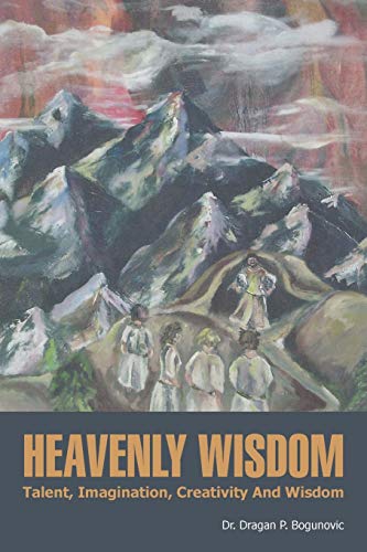 HEAVENLY WISDOM: Talent, Imagination, Creativity And Wisdom