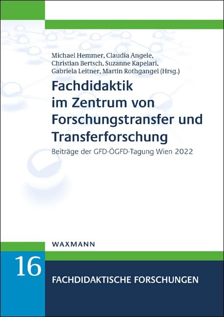 Fachdidaktik im Zentrum von Forschungstransfer und Transferforschung: Beiträge der GFD-ÖGFD-Tagung Wien 2022 (Fachdidaktische Forschungen)