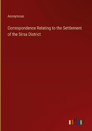 Correspondence Relating to the Settlement of the Sirsa District