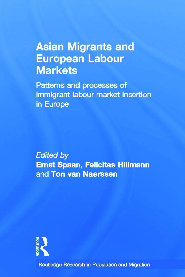 Asian Migrants and European Labour Markets: Patterns and Processes of Immigrant Labour Market Insertion in Europe (Routledge Research in Population and Migration, 7, Band 7)