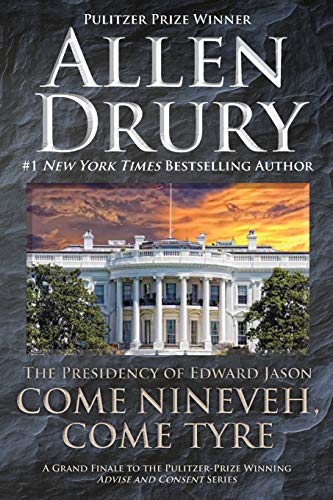 Come Nineveh, Come Tyre: The Presidency of Edward M. Jason (Advise and Consent, Band 4)