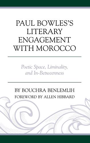 Paul Bowles's Literary Engagement with Morocco: Poetic Space, Liminality, and In-Betweenness