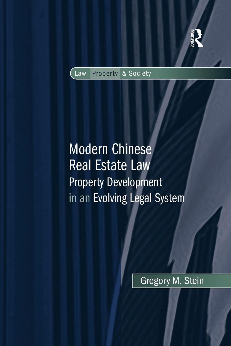 Modern Chinese Real Estate Law: Property Development in an Evolving Legal System (Law, Property and Society)