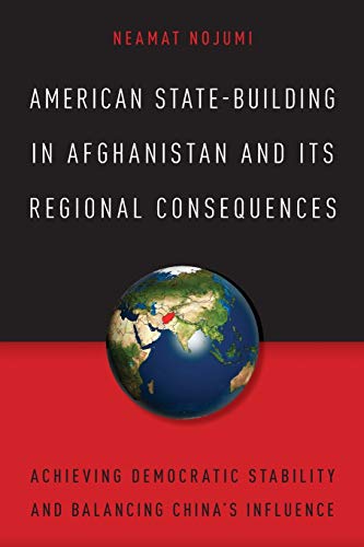 American State Building in Afghanistan Its Regional Consequences: Achieving Democratic Stability and Balancing China's Influence