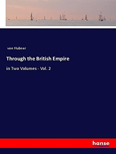 Through the British Empire: in Two Volumes - Vol. 2