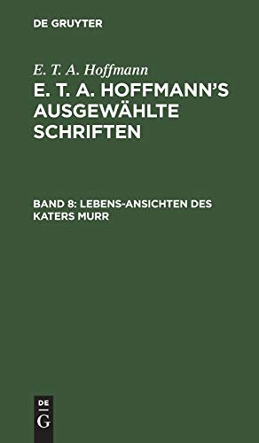Lebens-Ansichten des Katers Murr nebst fragmentarischer Biographie des Kapellmeisters Johannes Kreisler in zufälligen Makulaturblättern (E. T. A. Hoffmann: E. T. A. Hoffmann’s ausgewählte Schriften)