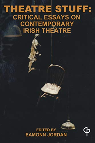 Theatre Stuff: Critical Essays on Contemporary Irish Theatre (Carysfort Press Ltd.)