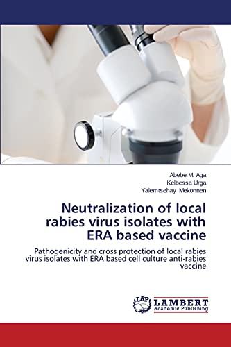 Neutralization of local rabies virus isolates with ERA based vaccine: Pathogenicity and cross protection of local rabies virus isolates with ERA based cell culture anti-rabies vaccine