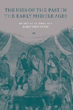 The Uses of the Past in the Early Middle Ages