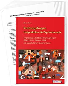 Prüfungsfragen Heilpraktiker für Psychotherapie: 10 originale schriftliche Prüfungsbögen (März 2010 bis Oktober 2014) mit ausführlichen Kommentaren