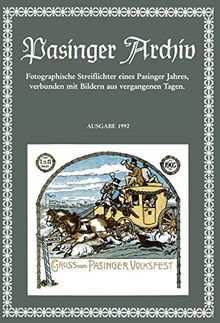Pasinger Archiv. Fotographische Streiflichter eines Pasinger Jahres, verbunden mit Bildern aus vergangenen Tagen: Pasinger Archiv. Fotographische ... eines Pasinger Jahres,...: Ausgabe 1992