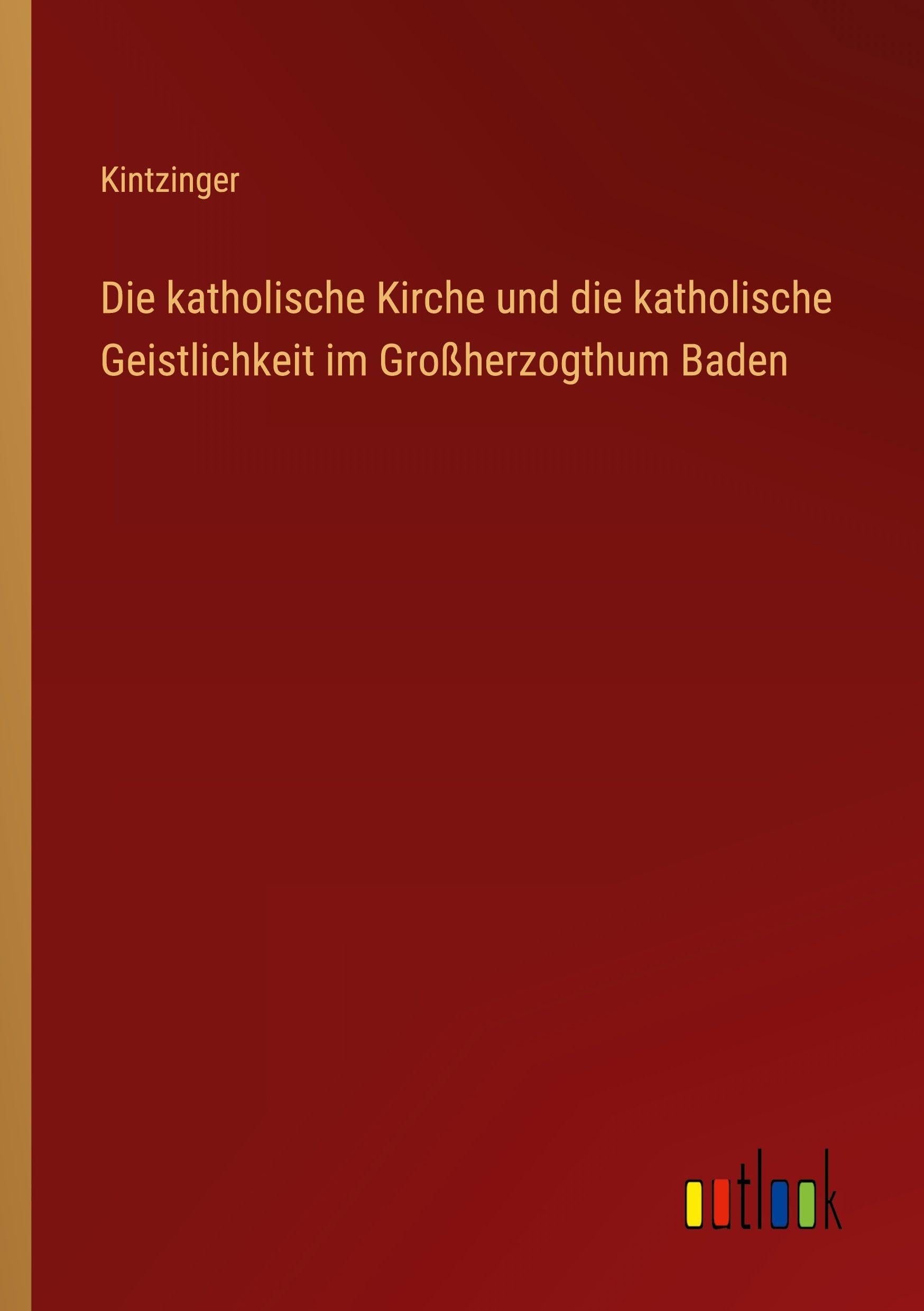 Die katholische Kirche und die katholische Geistlichkeit im Großherzogthum Baden