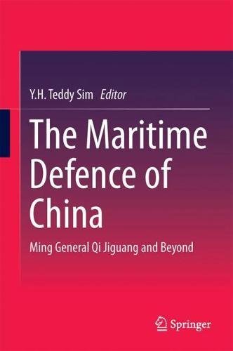 The Maritime Defence of China: Ming General Qi Jiguang and Beyond