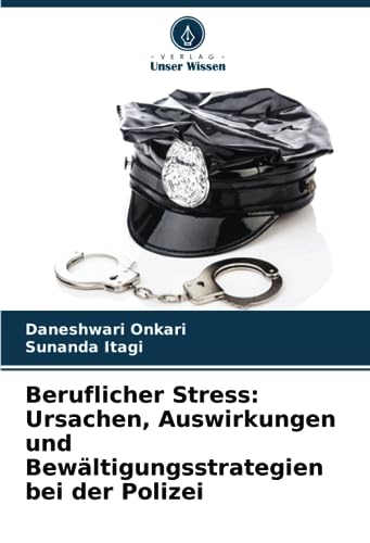 Beruflicher Stress: Ursachen, Auswirkungen und Bewältigungsstrategien bei der Polizei