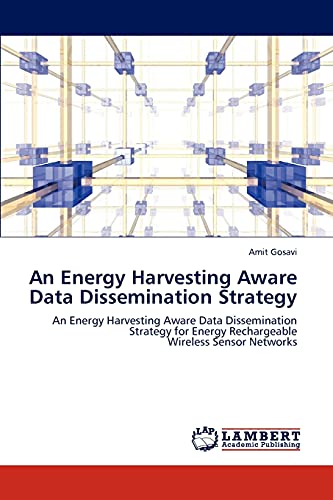An Energy Harvesting Aware Data Dissemination Strategy: An Energy Harvesting Aware Data Dissemination Strategy for Energy Rechargeable Wireless Sensor Networks