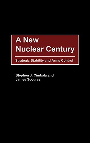 A New Nuclear Century: Strategic Stability and Arms Control (Praeger Security International)