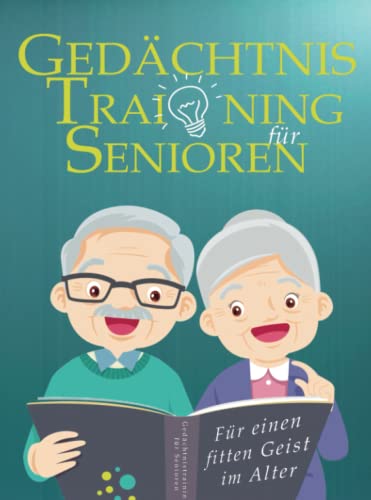 Gedächtnistraining für Senioren - Für einen fitten Geist im Alter - Schwarz-weißdruck: Denksportübungen, die Erinnerungen, Fantasie und Kreatives, ... das Erkennen von Zusammenhängen verbinden.