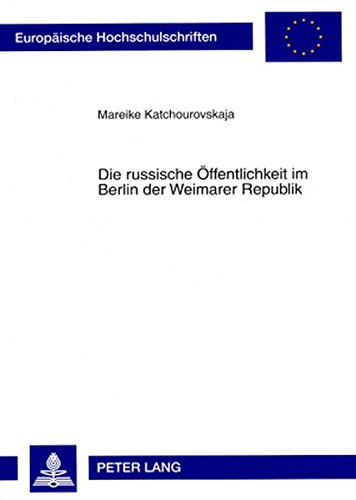 Die russische Öffentlichkeit im Berlin der Weimarer Republik (Europäische Hochschulschriften - Reihe III)