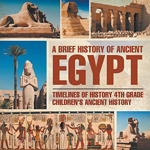 A Brief History of Ancient Egypt: Timelines of History 4th Grade Children's Ancient History