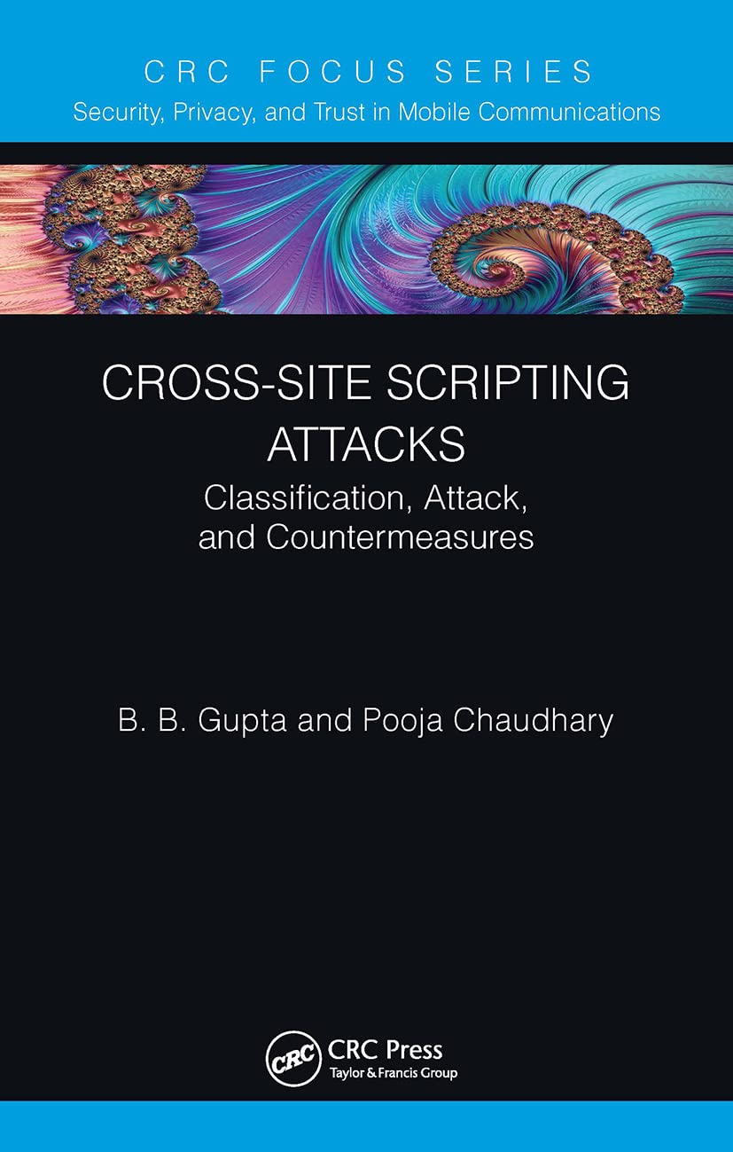 Cross-Site Scripting Attacks: Classification, Attack, and Countermeasures (Security, Privacy, and Trust in Mobile Communications)